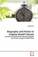 Biography and Fiction in Virginia Woolf's Novels: Unveiling the Relationship Between Biography and Fiction in Virginia Woolf's Work 3639324331 Book Cover