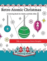 Retro Atomic Christmas Coloring Book - A Coloring Book for Adults and Kids Alike: A perfect coloring book to enjoy with the family during the Christmas Holidays. (Retro Coloring Books) (Volume 3) 1540308499 Book Cover