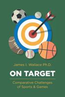 On Target: Comparative Challenges of Sports & Games 1535353694 Book Cover