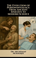 The Evolution of Periodontology: From Ancient Insights to Modern Science B0FP4HGRYZ Book Cover