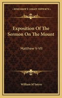 Exposition of the Sermon on the Mount, Matthew V-VII 0469632712 Book Cover