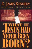 What If Jesus Had Never Been Born? The Positive Impact of Christianity in History 0785271783 Book Cover