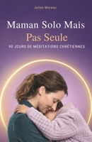 Maman Solo Mais Pas Seule: 90 Jours De Méditations Chrétiennes (French Edition) B0G5JNBY9L Book Cover