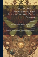 Systematische Bearbeitung Der Schmetterlinge Von Europa: Zugleich Als Text, Revision Und Supplement Zu Jakob Hübner's Sammlung Europäischer Schmetterlinge; Volume 2 1022812203 Book Cover