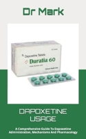 DAPOXETINE USAGE: A Comprehensive Guide To Dapoxetine Administration, Mechanisms And Pharmacology B0CSLDDR8N Book Cover