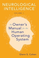 Neurological Intelligence: Volume 1: An Owner’s Manual for the Human Operating System B0C2T3H39Y Book Cover