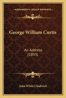 George William Curtis: An Address (1893) 1116304171 Book Cover
