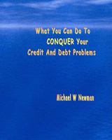 What You can Do to Conquer Your Credit and Debt Problems 1434812715 Book Cover