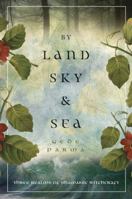By Land, Sky & Sea: Three Realms of Shamanic Witchcraft 0738722820 Book Cover