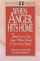 When Anger Hits Home: Taking Care of Your Family Without Taking It Out on Your Family (Healing for the Heart) 0802492371 Book Cover