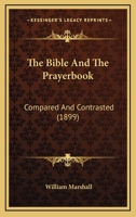 The Bible And The Prayerbook: Compared And Contrasted 1166955052 Book Cover