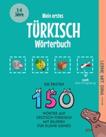 Mein erstes Türkisch Wörterbuch: Die ersten 150 Wörter auf Deutsch-Türkisch mit Bildern für kleine Genies (Lerne mit Dina) (German Edition) B0DRWB6838 Book Cover
