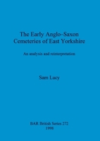Early Anglo-Saxon Cemeteries of East Yorkshire (British Archaeological Reports (BAR) British) 0860549542 Book Cover