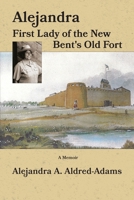 Alejandra First Lady of the New Bent's Old Fort 1943829330 Book Cover