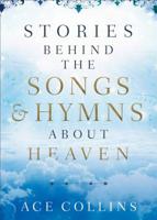 Stories Behind the Songs and Hymns about Heaven 0801094674 Book Cover