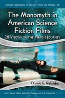 The Monomyth in American Science Fiction Films: 28 Visions of the Hero's Journey 0786479116 Book Cover