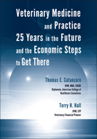 Veterinary Medicine and Practice: 25 Years in the Future and the Economic Steps to Get There 0813801842 Book Cover