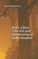 Boris, a Boar Tribe Kid and the Meaning of Determination (Junior Tribes: The Tribe Kids and Their Special Gifts) B0FPRM26F1 Book Cover