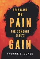Releasing My Pain For Others Gain B0DPR2W178 Book Cover
