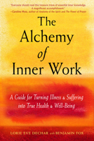 The Alchemy of Inner Work: A Guide for Turning Illness and Suffering Into True Health and Well-Being 1578636868 Book Cover