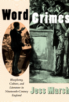 Word Crimes: Blasphemy, Culture, and Literature in Nineteenth-Century England 0226506916 Book Cover