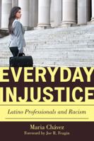 Everyday Injustice: Latino Professionals and Racism 1442209194 Book Cover