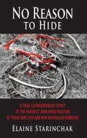 No Reason to Hide: A True, Extraordinary Story of the Parents’ Own Investigation of their Son’s Hit-and-Run Vehicular Homicide 1941478417 Book Cover