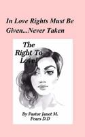 The Right To Love!: In A World Of Darkness...Can True Love Exist? 1977807984 Book Cover