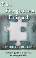The Forgotten Friend: A Simple Guide to a New Way of Being with You 069222310X Book Cover