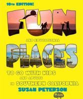 Fun and Educational Places to Go with Kids and Adults in Southern California: A Comprehensive Guide to Los Angeles, Orange, Riverside, San Bernardino, San Diego, Santa Barbara, and Ventura Counties 0983383219 Book Cover