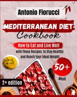 Mediterranean Diet Cookbook: 50+ Meat recipes. How to Eat and Live Well with These recipes to Stay Healthy and Reach Your Ideal Weight 1801205663 Book Cover