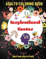 Adults Coloring Book Inspirational Quotes: - A Motivational Coloring Book with Inspiring Quotes for Adults Relaxation and Stress Relief Motivational Sayings and Positive Affirmations for Confidence an 0220682747 Book Cover