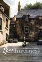 Lost Inverness: The Lost Architectural Heritage of Inverness 1841588741 Book Cover