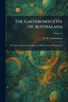 The Gasteromycetes of Australasia: The Genra Disciseda and Abstoma VIII the Genus Mycenastrum 1025672712 Book Cover