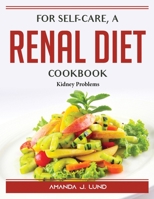 For self-care, a renal diet cookbook: Kidney Problems 1804389358 Book Cover