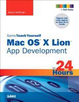 Sams Teach Yourself Mac OS X Lion App Development in 24 Hours 0672335816 Book Cover