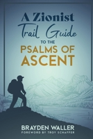 A Zionist Trail Guide to the Psalms of Ascent 1088071201 Book Cover