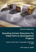 Boarding School Education for Tribal Girls in Development Projects: Lessons Learnt from a Geographic Field Study in India 3836453576 Book Cover