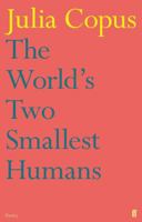 The World's Two Smallest Humans. Julia Copus 0571284574 Book Cover