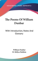 The Poems Of William Dunbar: With Introduction, Notes And Glossary 1163117633 Book Cover