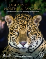 Jaguars of the Northern Pantanal: Panthera Onca at the Meeting of the Waters 0128221380 Book Cover