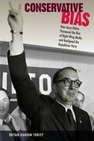 Conservative Bias: How Jesse Helms Pioneered the Rise of Right-Wing Media and Realigned the Republican Party 0813062349 Book Cover