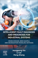 Industrial Fault Diagnosis and Remaining Useful Life Prediction: Cross-Domain, Zero-Sample, and Degradation Modeling Methods 0443442916 Book Cover