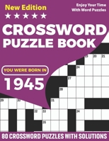 You Were Born In 1945 : Crossword Puzzle Book: Adults Crossword Puzzle Game Book For Seniors Men Women In Including 80 Large Print Puzzles And ... Who Born In 1934 With Random Words And Clues B08WJTJZBM Book Cover