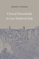 Clerical Households in Late Medieval Italy 0674971892 Book Cover