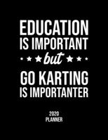 Education Is Important But Go Karting Is Importanter 2020 Planner: Go Karting Fan 2020 Calendar, Funny Design, 2020 Planner for Go Karting Lover, Christmas Gift for Go Karting Lover 1677096799 Book Cover