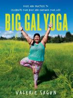Big Gal Yoga: Exercises, Affirmations, and Poses to Help You Find Self-Acceptance and Empowerment 1580056598 Book Cover