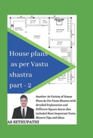 HOUSE PLANS AS PER VASTU SHASTRA PART 2: Another 80 varieties of house plan pictures as per vastu shastra with detailed explanation and also included most important vastu shastra tips and ideas . 1731169582 Book Cover