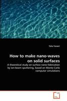 How to make nano-waves on solid surfaces 363929260X Book Cover