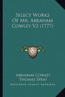 Select Works Of Mr. Abraham Cowley V2 0548882606 Book Cover